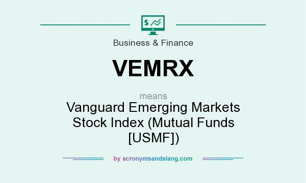 What does VEMRX mean? It stands for Vanguard Emerging Markets Stock Index (Mutual Funds [USMF])