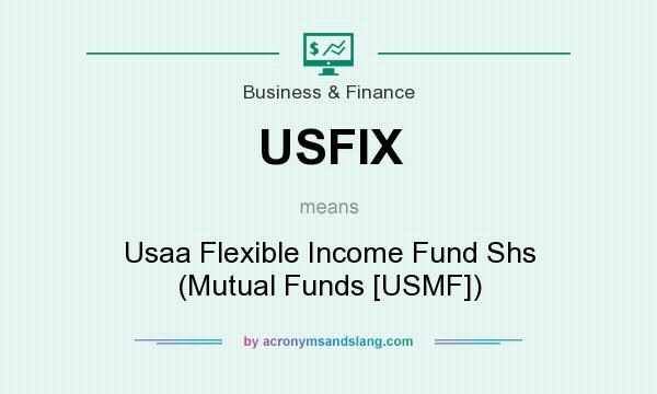 What does USFIX mean? It stands for Usaa Flexible Income Fund Shs (Mutual Funds [USMF])