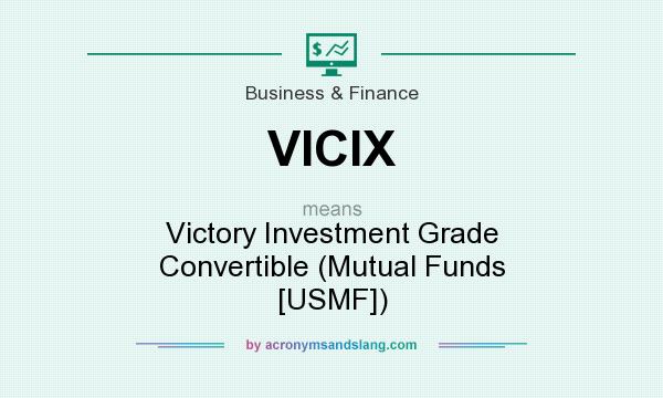 What does VICIX mean? It stands for Victory Investment Grade Convertible (Mutual Funds [USMF])