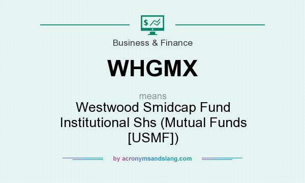 What does WHGMX mean? It stands for Westwood Smidcap Fund Institutional Shs (Mutual Funds [USMF])