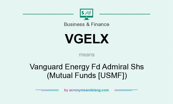 What does VGELX mean? It stands for Vanguard Energy Fd Admiral Shs (Mutual Funds [USMF])