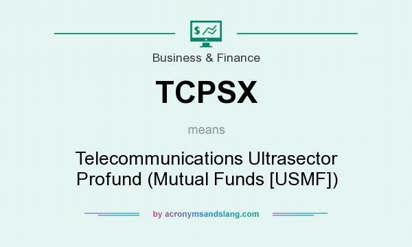 What does TCPSX mean? It stands for Telecommunications Ultrasector Profund (Mutual Funds [USMF])