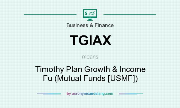 What does TGIAX mean? It stands for Timothy Plan Growth & Income Fu (Mutual Funds [USMF])