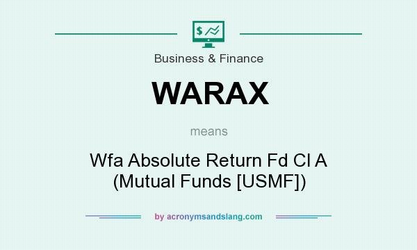 What does WARAX mean? It stands for Wfa Absolute Return Fd Cl A (Mutual Funds [USMF])