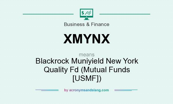 What does XMYNX mean? It stands for Blackrock Muniyield New York Quality Fd (Mutual Funds [USMF])