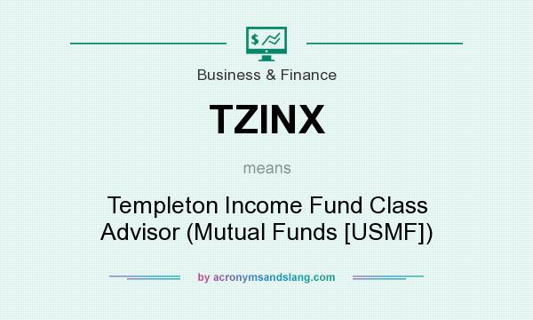 What does TZINX mean? It stands for Templeton Income Fund Class Advisor (Mutual Funds [USMF])