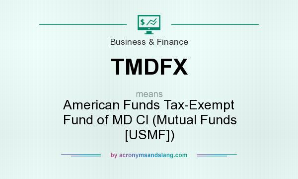 What does TMDFX mean? It stands for American Funds Tax-Exempt Fund of MD Cl (Mutual Funds [USMF])