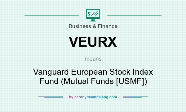 What does VEURX mean? It stands for Vanguard European Stock Index Fund (Mutual Funds [USMF])