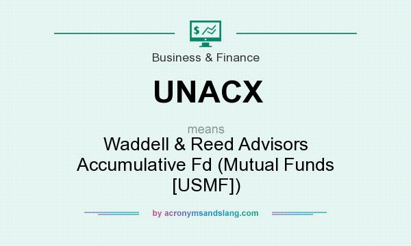 What does UNACX mean? It stands for Waddell & Reed Advisors Accumulative Fd (Mutual Funds [USMF])