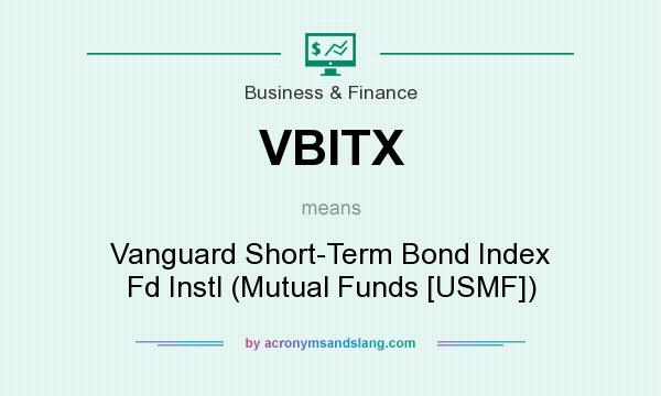 What does VBITX mean? It stands for Vanguard Short-Term Bond Index Fd Instl (Mutual Funds [USMF])