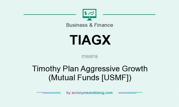 What does TIAGX mean? It stands for Timothy Plan Aggressive Growth (Mutual Funds [USMF])