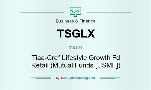 What does TSGLX mean? It stands for Tiaa-Cref Lifestyle Growth Fd Retail (Mutual Funds [USMF])