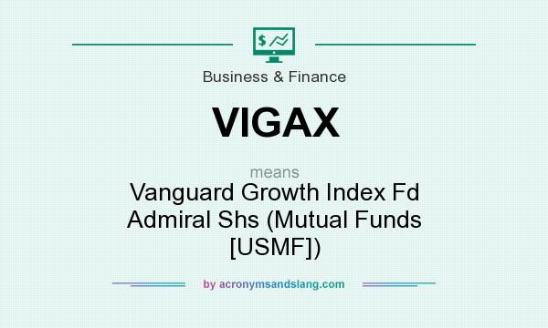 What does VIGAX mean? It stands for Vanguard Growth Index Fd Admiral Shs (Mutual Funds [USMF])