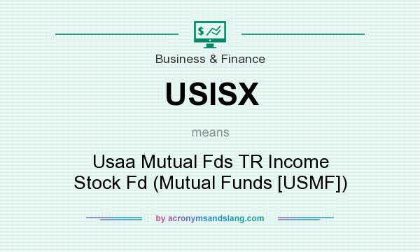 What does USISX mean? It stands for Usaa Mutual Fds TR Income Stock Fd (Mutual Funds [USMF])