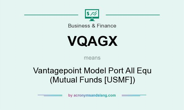 What does VQAGX mean? It stands for Vantagepoint Model Port All Equ (Mutual Funds [USMF])