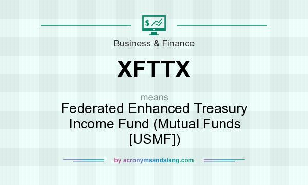 What does XFTTX mean? It stands for Federated Enhanced Treasury Income Fund (Mutual Funds [USMF])