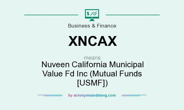 What does XNCAX mean? It stands for Nuveen California Municipal Value Fd Inc (Mutual Funds [USMF])