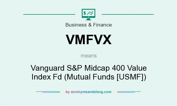 What does VMFVX mean? It stands for Vanguard S&P Midcap 400 Value Index Fd (Mutual Funds [USMF])