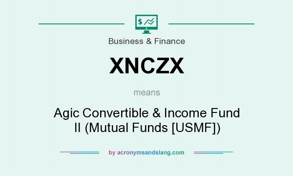 What does XNCZX mean? It stands for Agic Convertible & Income Fund II (Mutual Funds [USMF])