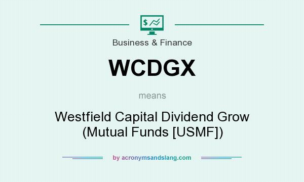 What does WCDGX mean? It stands for Westfield Capital Dividend Grow (Mutual Funds [USMF])