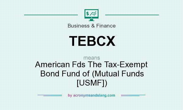 What does TEBCX mean? It stands for American Fds The Tax-Exempt Bond Fund of (Mutual Funds [USMF])