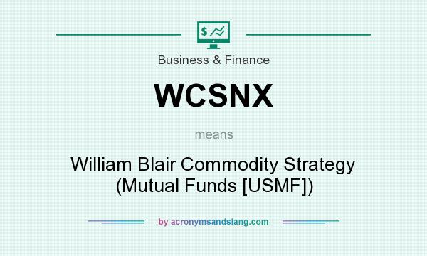 What does WCSNX mean? It stands for William Blair Commodity Strategy (Mutual Funds [USMF])