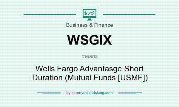 What does WSGIX mean? It stands for Wells Fargo Advantasge Short Duration (Mutual Funds [USMF])