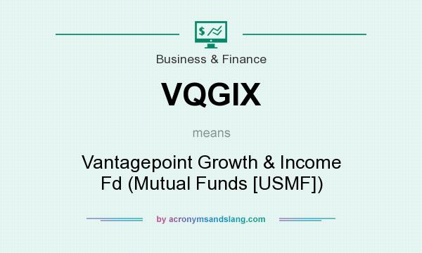 What does VQGIX mean? It stands for Vantagepoint Growth & Income Fd (Mutual Funds [USMF])