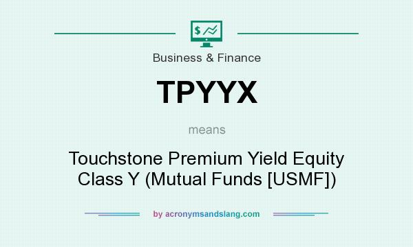 What does TPYYX mean? It stands for Touchstone Premium Yield Equity Class Y (Mutual Funds [USMF])