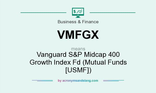 What does VMFGX mean? It stands for Vanguard S&P Midcap 400 Growth Index Fd (Mutual Funds [USMF])