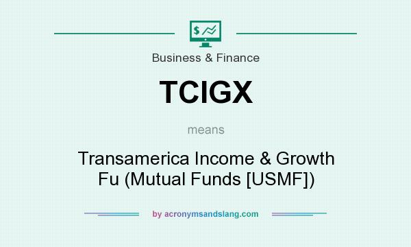 What does TCIGX mean? It stands for Transamerica Income & Growth Fu (Mutual Funds [USMF])