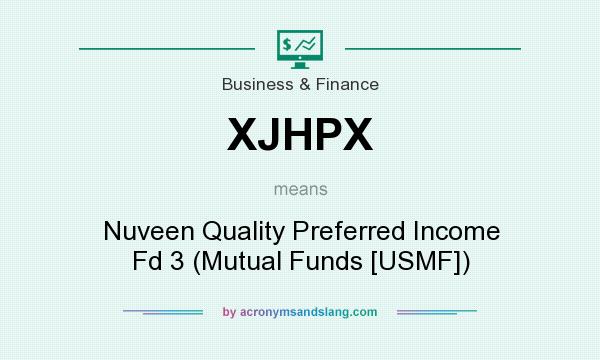 What does XJHPX mean? It stands for Nuveen Quality Preferred Income Fd 3 (Mutual Funds [USMF])