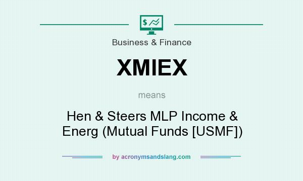 What does XMIEX mean? It stands for Hen & Steers MLP Income & Energ (Mutual Funds [USMF])
