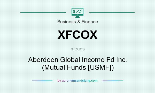 What does XFCOX mean? It stands for Aberdeen Global Income Fd Inc. (Mutual Funds [USMF])
