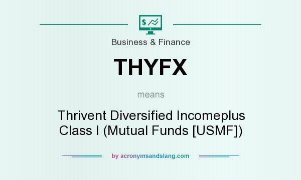 What does THYFX mean? It stands for Thrivent Diversified Incomeplus Class I (Mutual Funds [USMF])