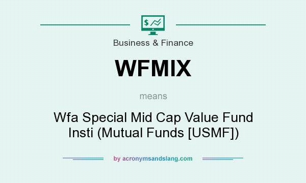 What does WFMIX mean? It stands for Wfa Special Mid Cap Value Fund Insti (Mutual Funds [USMF])