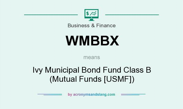 What does WMBBX mean? It stands for Ivy Municipal Bond Fund Class B (Mutual Funds [USMF])