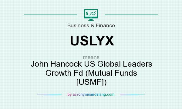 What does USLYX mean? It stands for John Hancock US Global Leaders Growth Fd (Mutual Funds [USMF])