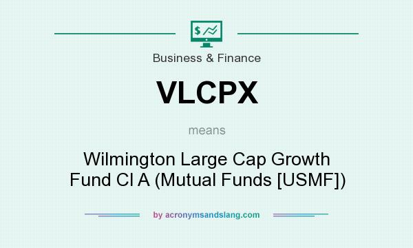 What does VLCPX mean? It stands for Wilmington Large Cap Growth Fund Cl A (Mutual Funds [USMF])