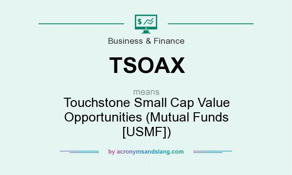 What does TSOAX mean? It stands for Touchstone Small Cap Value Opportunities (Mutual Funds [USMF])