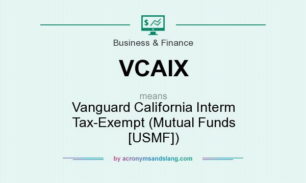 What does VCAIX mean? It stands for Vanguard California Interm Tax-Exempt (Mutual Funds [USMF])