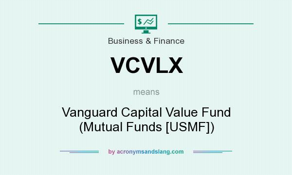 What does VCVLX mean? It stands for Vanguard Capital Value Fund (Mutual Funds [USMF])