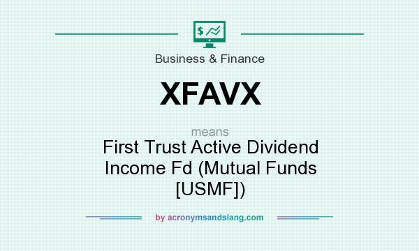 What does XFAVX mean? It stands for First Trust Active Dividend Income Fd (Mutual Funds [USMF])