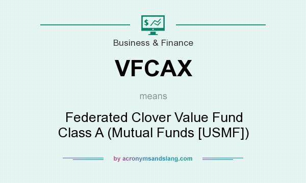 What does VFCAX mean? It stands for Federated Clover Value Fund Class A (Mutual Funds [USMF])
