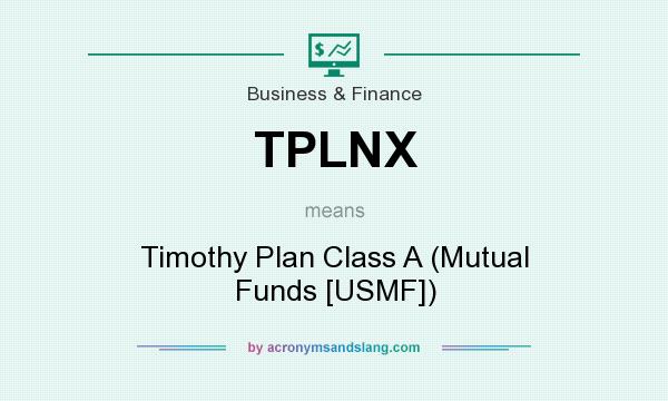 What does TPLNX mean? It stands for Timothy Plan Class A (Mutual Funds [USMF])