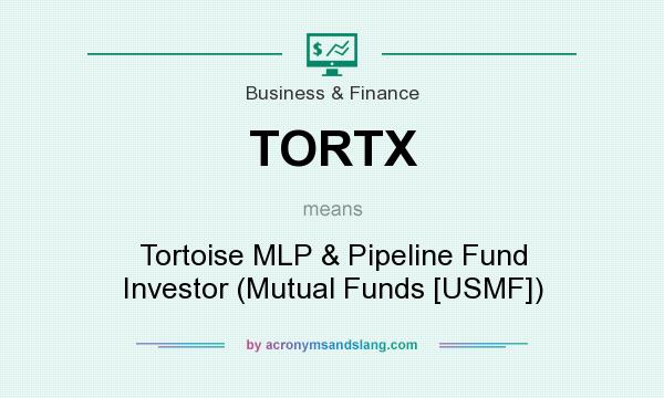 What does TORTX mean? It stands for Tortoise MLP & Pipeline Fund Investor (Mutual Funds [USMF])