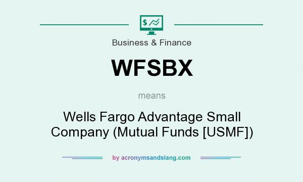 What does WFSBX mean? It stands for Wells Fargo Advantage Small Company (Mutual Funds [USMF])