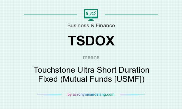 What does TSDOX mean? It stands for Touchstone Ultra Short Duration Fixed (Mutual Funds [USMF])