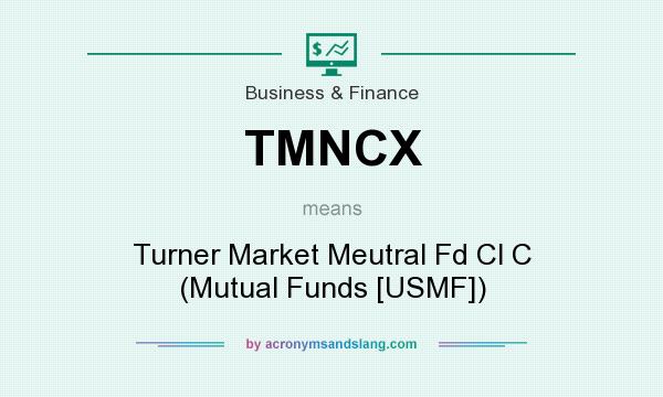 What does TMNCX mean? It stands for Turner Market Meutral Fd Cl C (Mutual Funds [USMF])