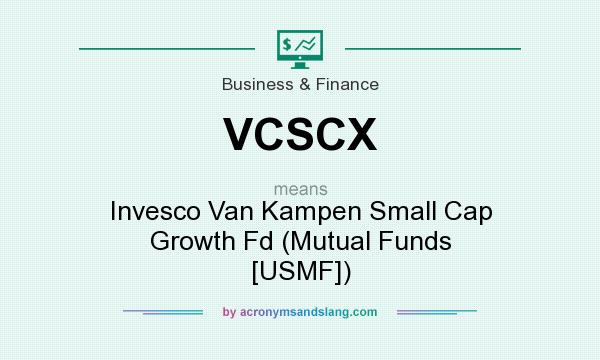 What does VCSCX mean? It stands for Invesco Van Kampen Small Cap Growth Fd (Mutual Funds [USMF])